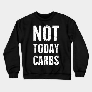 Not Today Carbs | Funny Keto Graphic Crewneck Sweatshirt